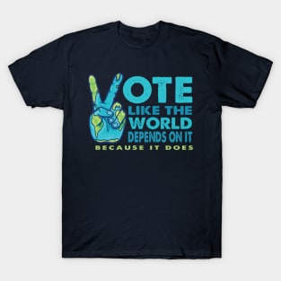 Vote Like the World Depends On It - Peace Planet Hand T-Shirt